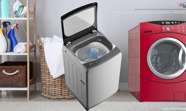 Front Load or Top Load Washing Machine—Which Is Better?